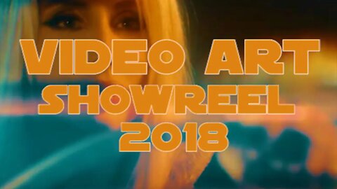 VIDEO ART SHOWREEL 2018