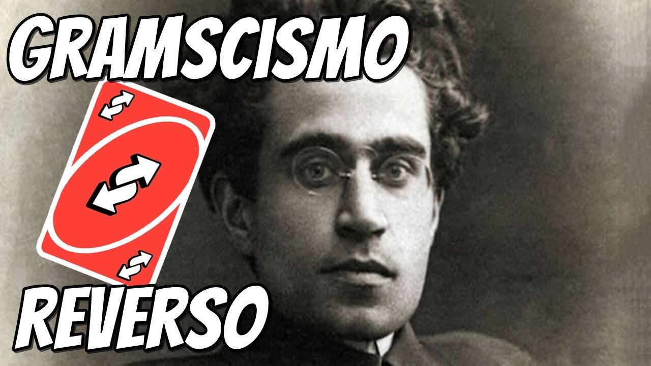 Gramscismo Reverso!