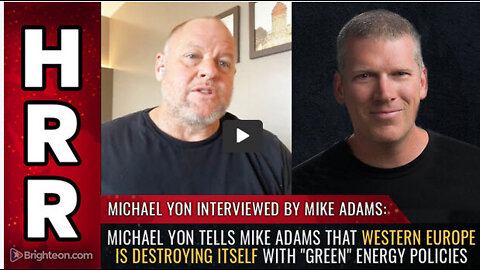 Michael Yon tells Mike Adams that Western Europe is DESTROYING itself with "green" energy policies