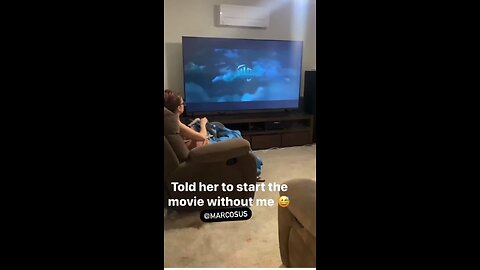 Told her to start the movie with out me