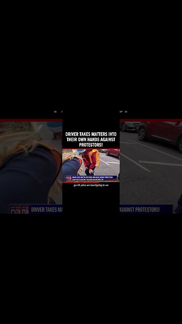 Driver Takes Matters into Their Own Hands Against Protestors!