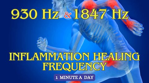 Remove Inflammation with Frequencies 930 Hz & 1847 Hz