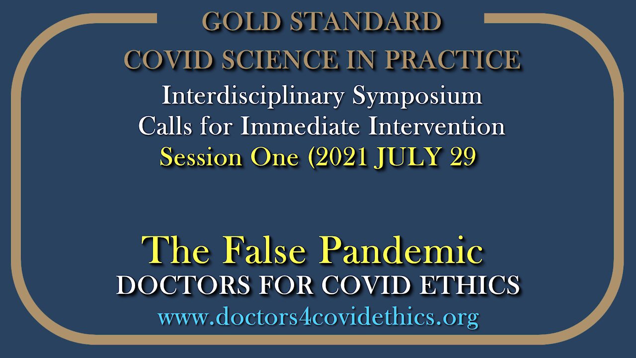 2021 JUL 29 CoV19 Ethics Symposium Full Session 01 False Pandemic Prof Haditsch and partners