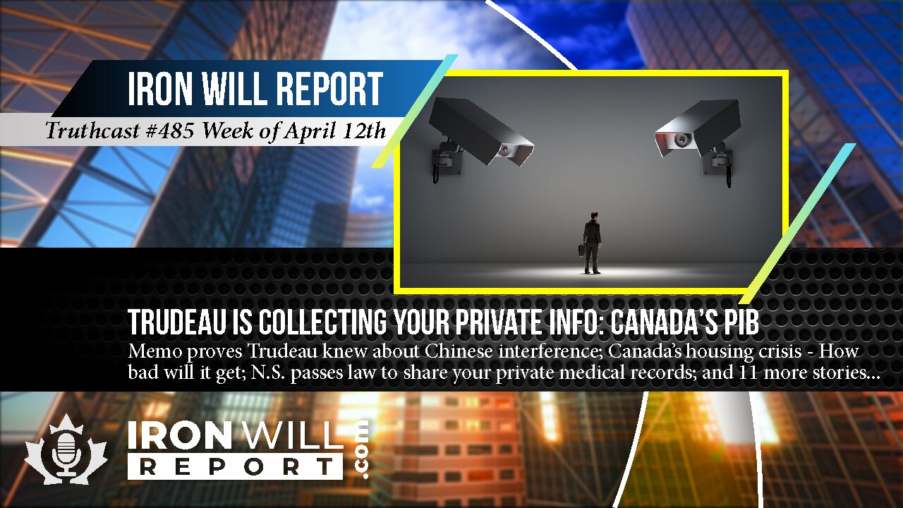 IWR News for April 12th | Trudeau is Collecting Your Private Info: Canada's PIB