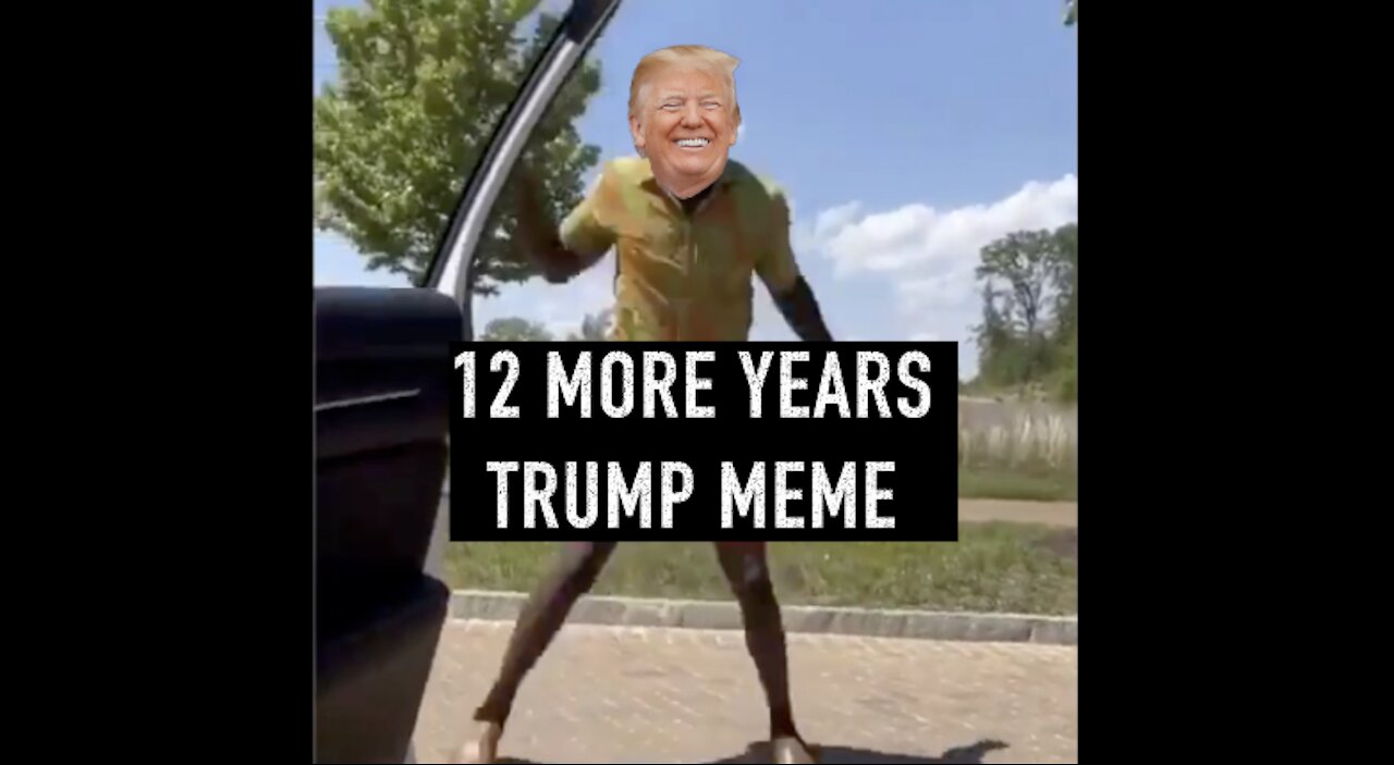 12 more years Trump Meme: #Trump2020