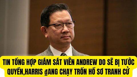 Tin Tổng Hợp 10/9/2024 Giám Sat Viên Andrew Do Sẽ Bị Tước Hết Quyền, Google Bị Chống ₫ộc Quyền