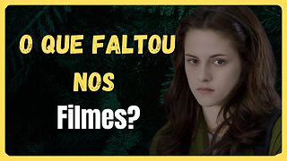 Crepúsculo: 0 que faltou nos filmes?