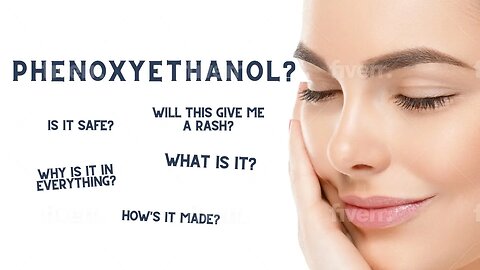 Phenoxyethanol: What Is It? How's It Made & Is It Safe?