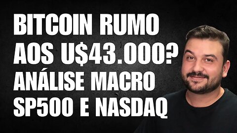 BITCOIN RUMO AOS U$43.000? ANÁLISE MACRO SP500 E NASDAQ