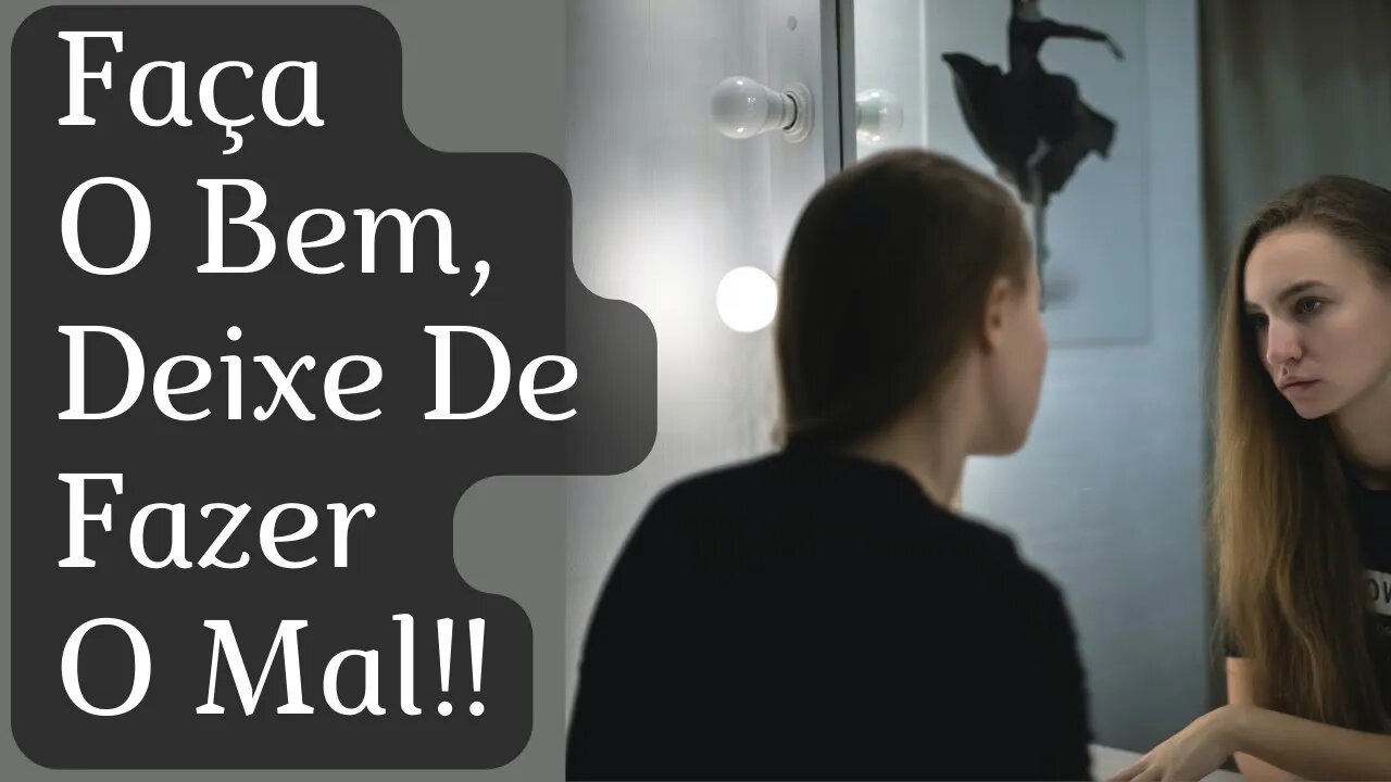 Faça O Bem, E Deixe De Fazer O Mal!!