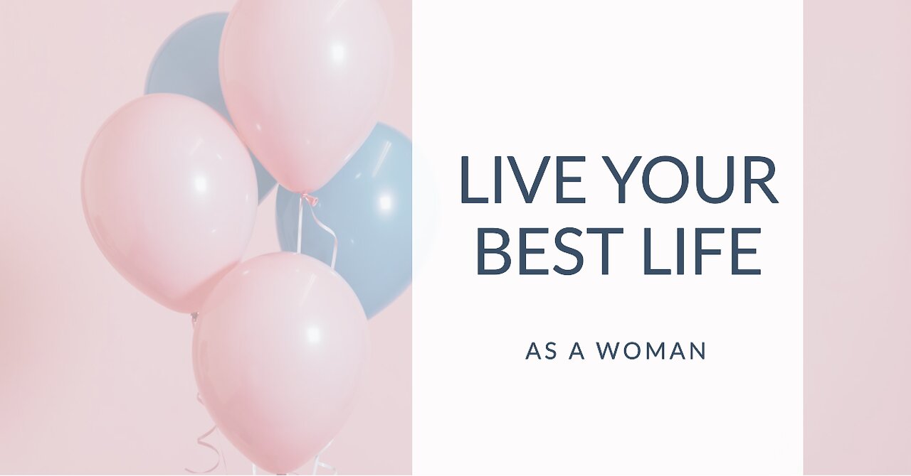 How to live your best life as a woman