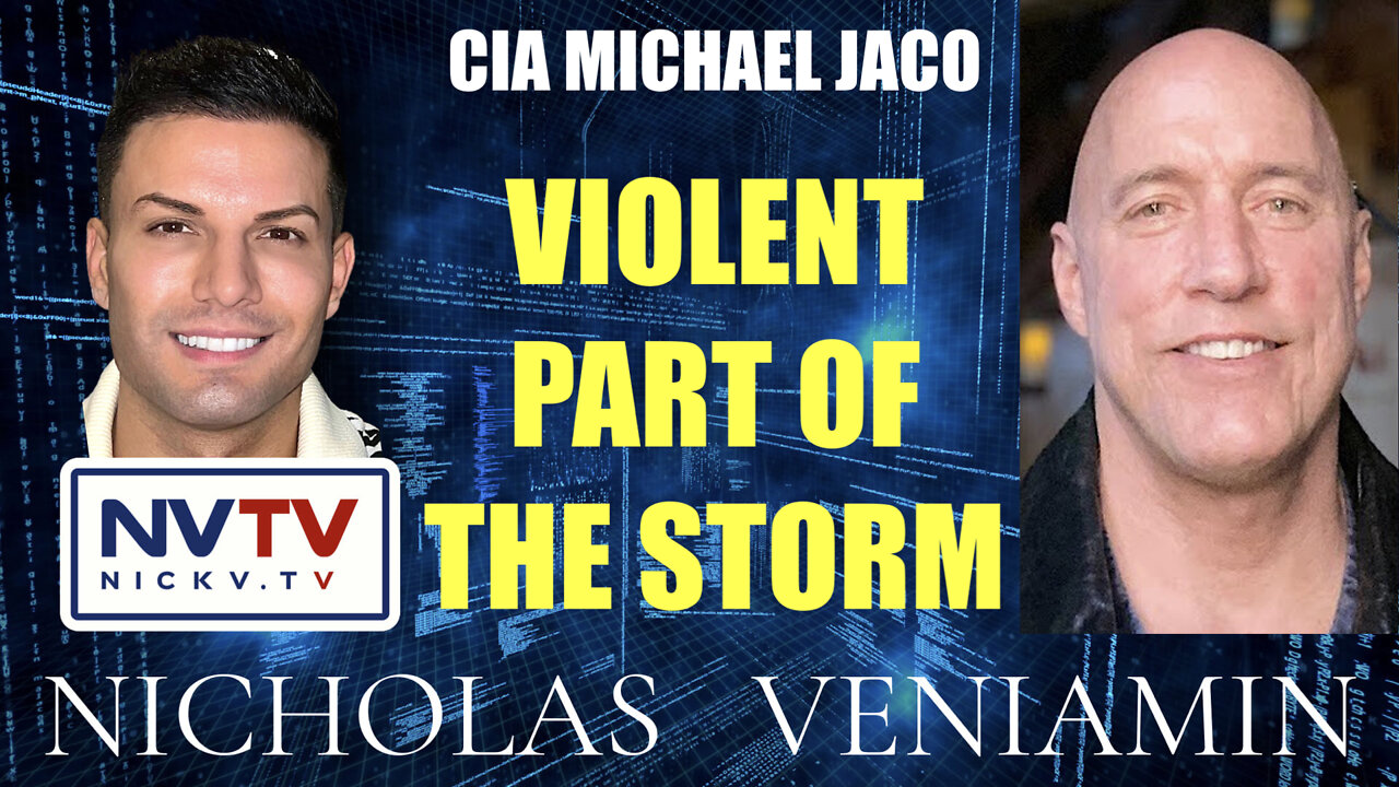 CIA Michael Jaco Discusses Violent Part of The Storm with Nicholas Veniamin