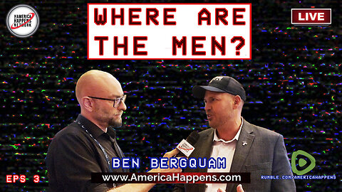 Ben Bergquam- "Where are the Men?" Eps 3 w/ Vem Miller