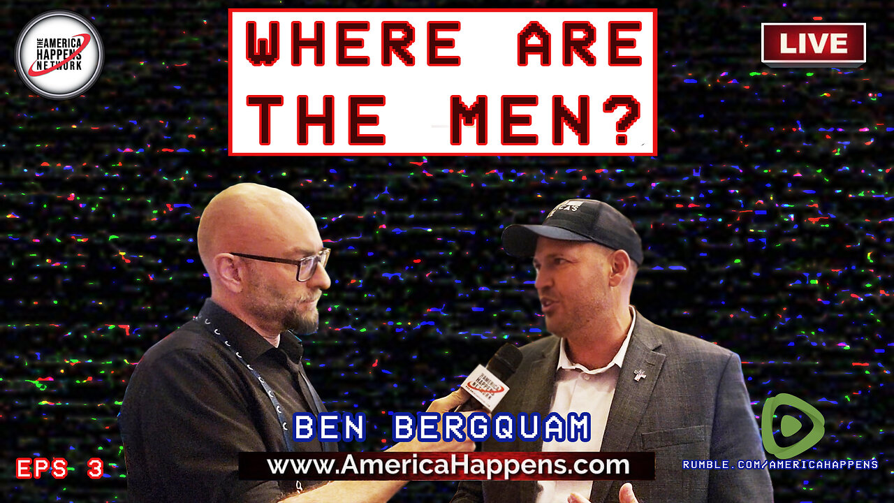 Ben Bergquam- "Where are the Men?" Eps 3 w/ Vem Miller