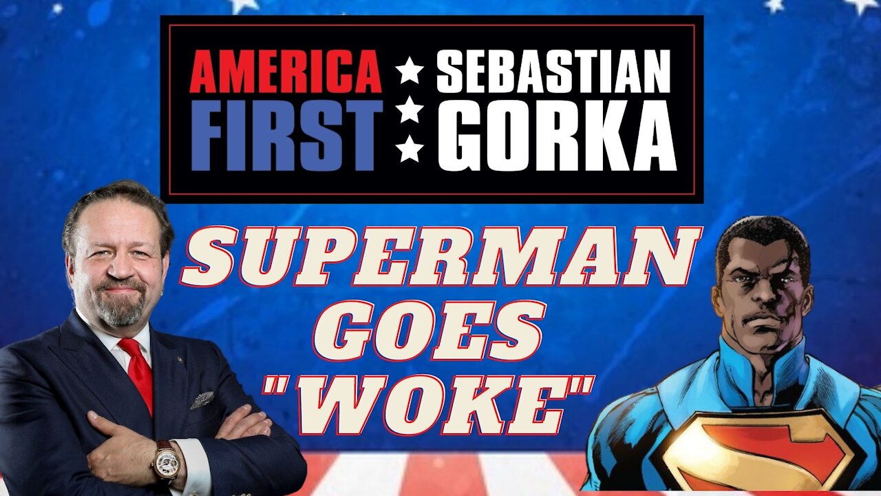 Superman goes woke. Sebastian Gorka on AMERICA First