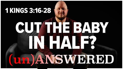 Did Solomon Want to Cut a Baby in Half? 1 Kings 3:16-28 | (un)ANSWERED