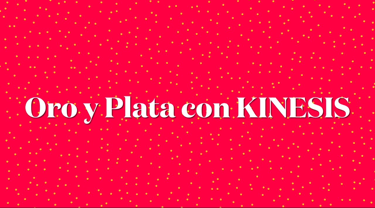 Oro y Plata con Kinesis