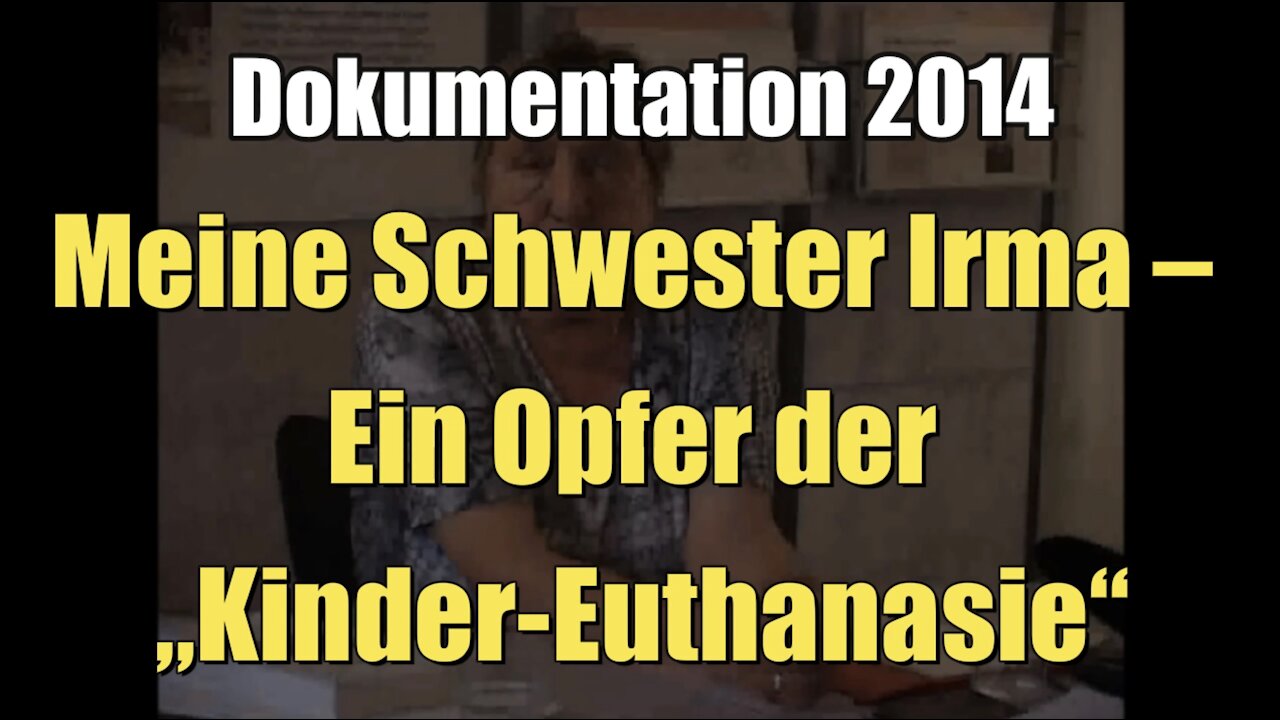 Meine Schwester Irma – Ein Opfer der „Kinder-Euthanasie“ (Dokumentation I 2014)