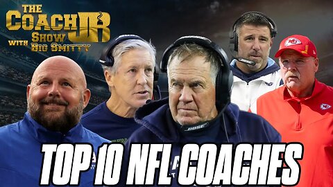 NFL'S TOP 10 COACHES | THE COACH JB SHOW WITH BIG SMITTY