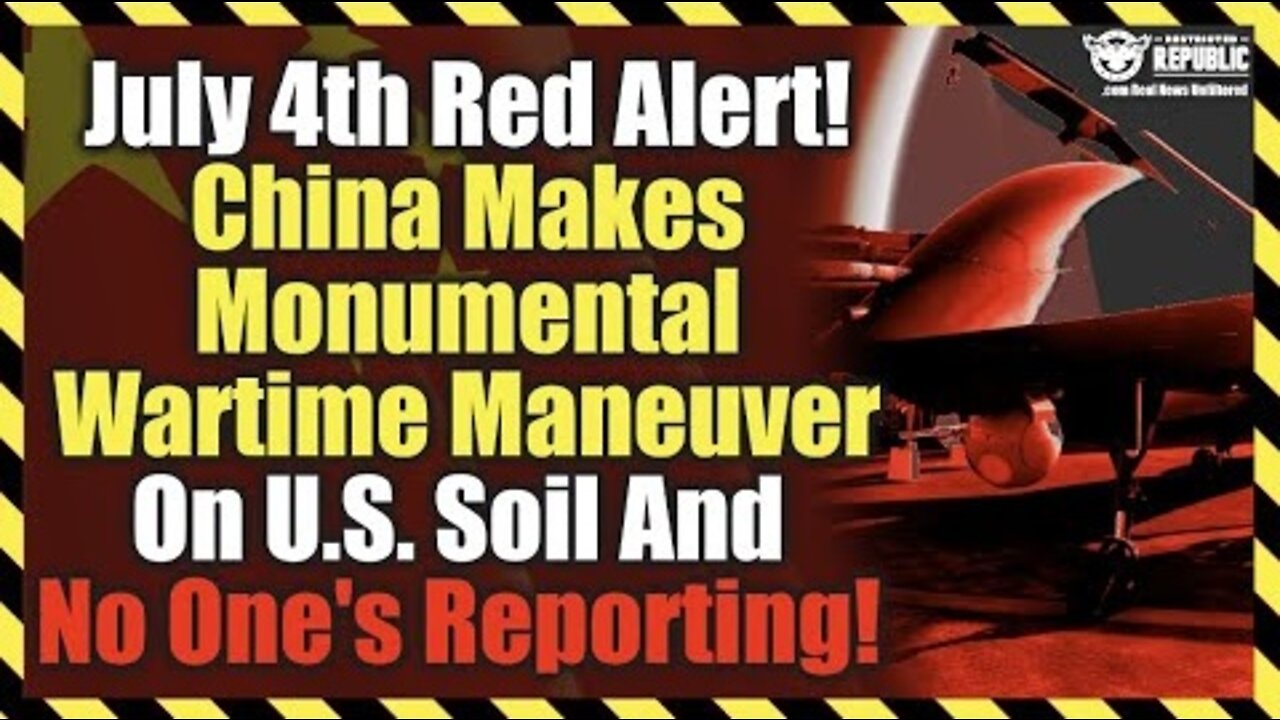 July 4th Red Alert! China Making Monumental Wartime Maneuver On U.S. Soil and No One's Reporting!