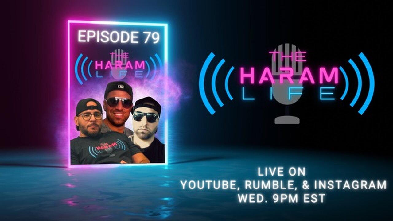 The Haram Life Podcast Episode 79