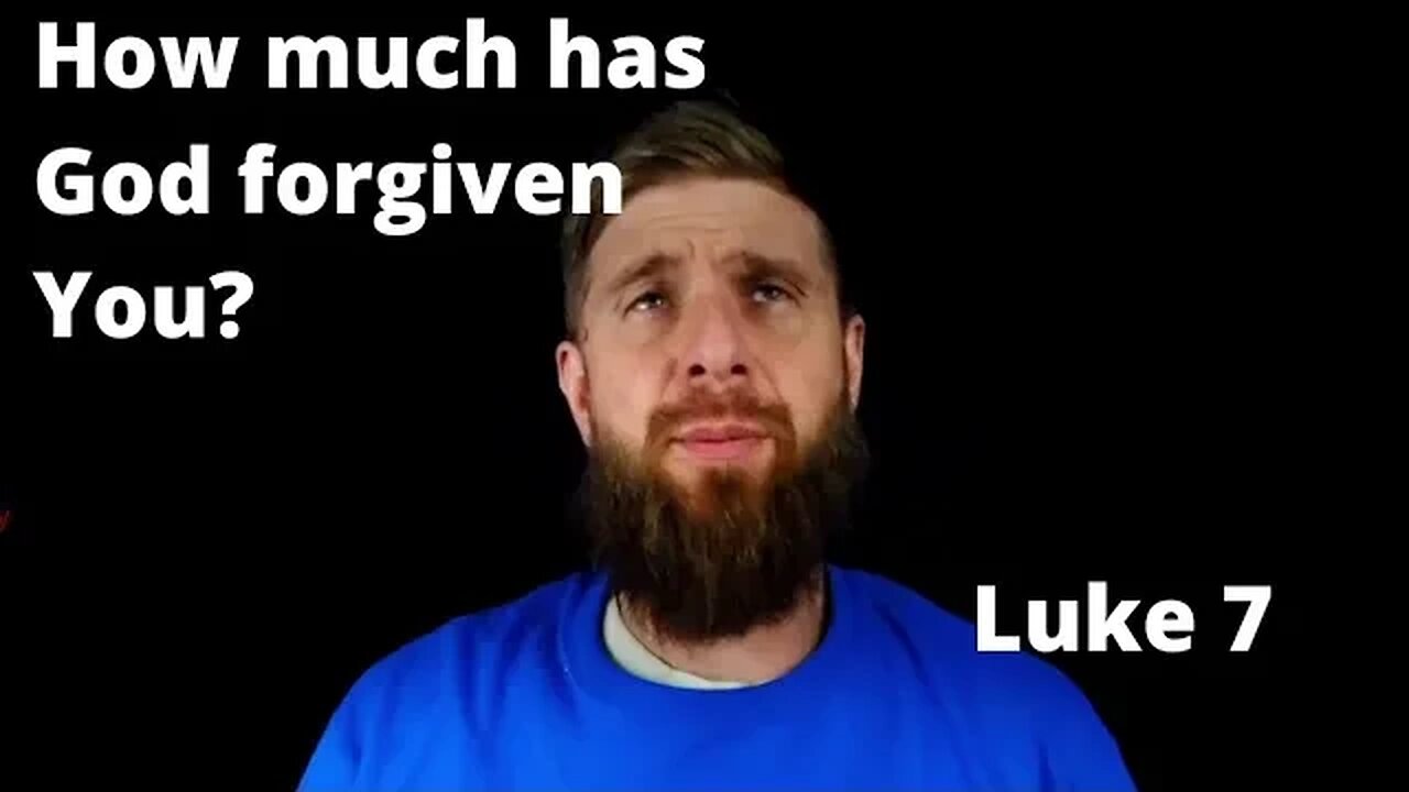 Have you been forgiven much? From Luke 7