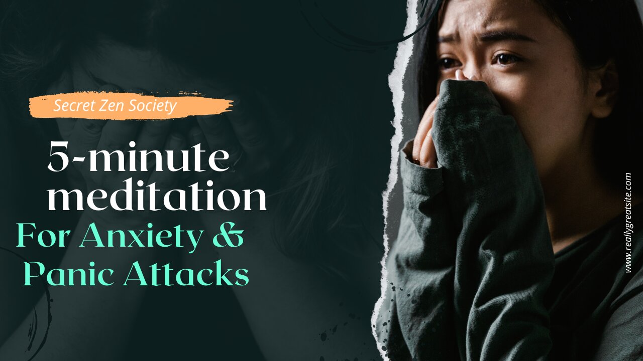 Secret Zen Society 5-minute Meditation to ease Anxiety & Panic Attacks