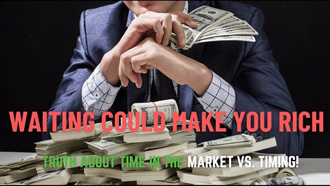 Why Waiting Could Make You Rich The Surprising Truth About Time in the Market vs. Timing!