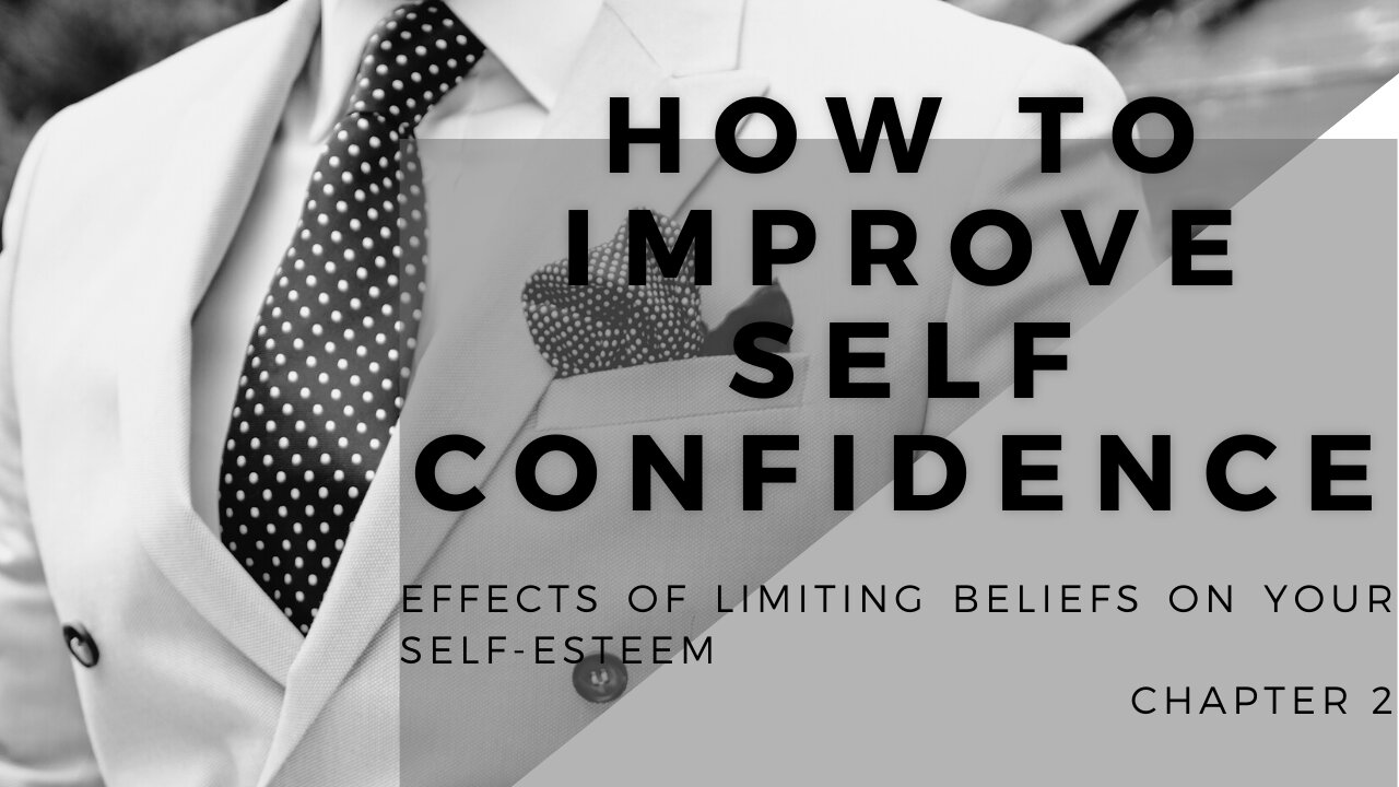 How To Improve Self Confidence | Effects of Limiting Beliefs on Your Self-Esteem - Part 2 of 5