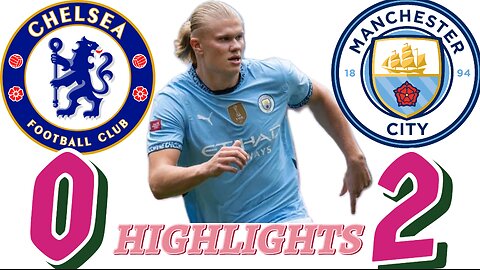 Chelsea _0-2_ Man City _ HIGHLIGHTS -2024