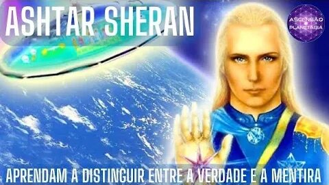 Ashtar Sheran - Aprendam a Distinguir entre a Verdade e a Mentira