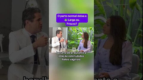 O parto normal deixa a ppka larga e frouxa?
