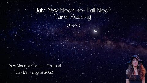 VIRGO | NEW Moon to Full Moon | July 17 - Aug 1 | Bi-weekly Tarot Reading |Sun/Rising Sign