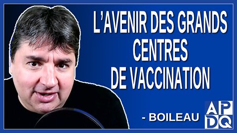 L’avenir des grands centres de vaccination