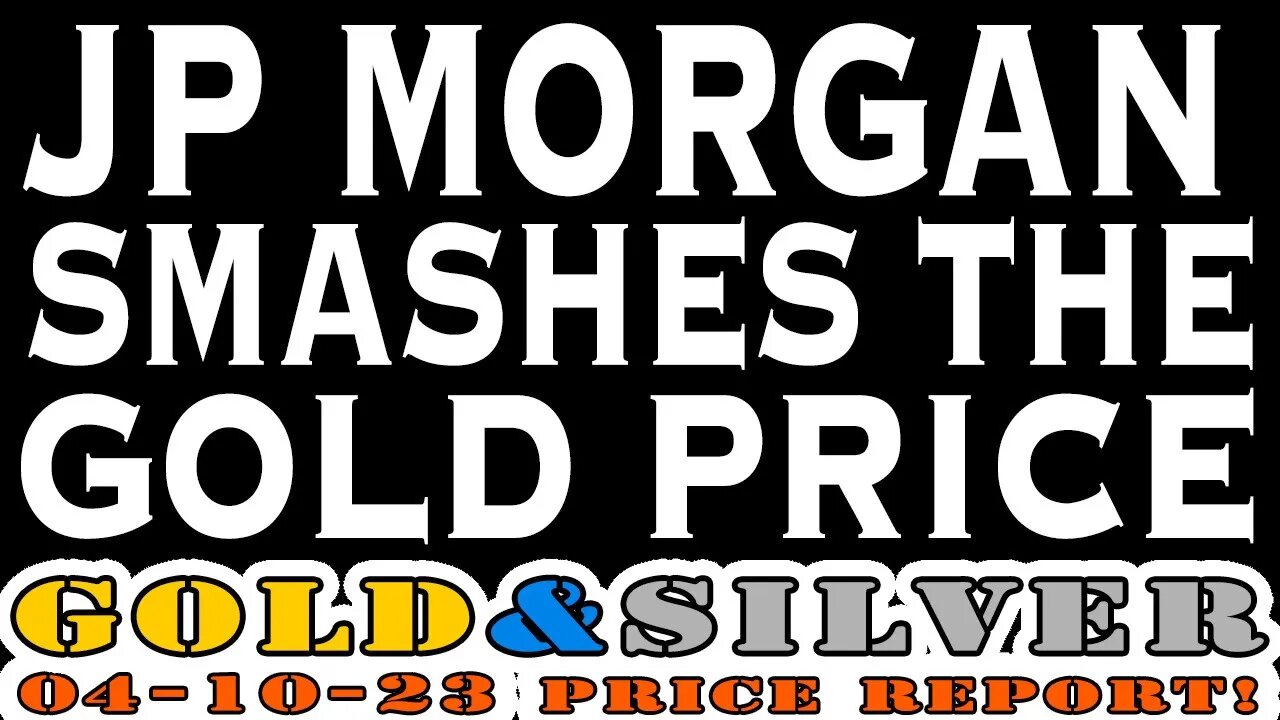 JP Morgan Smashes The Gold Price 04/10/23 Gold & Silver Price Report #silver #gold #silverprice