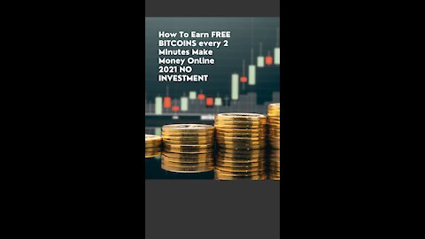 How To Earn FREE BITCOINS every 2 Minutes Make Money Online 2021 NO INVESTMENT