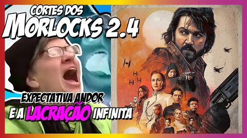 Covil dos Morlocks - Expectativa com Andor e a LACRAÇÃ0 infinita