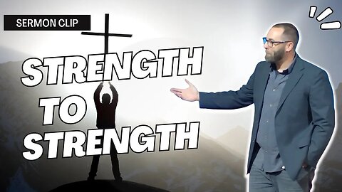 How do we move from strength to strength in God? #sermonclip