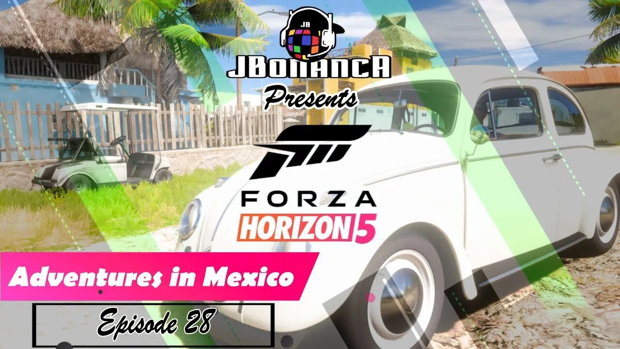 Adventures in Mexico - Episode 28 - #ForzaHorizon5