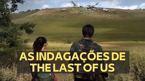 AS INDAGAÇÕES DE THE LAST OF US