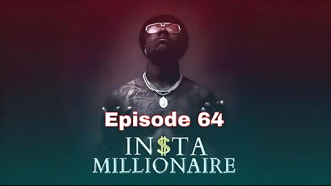 Insta Millionaire Episode 64