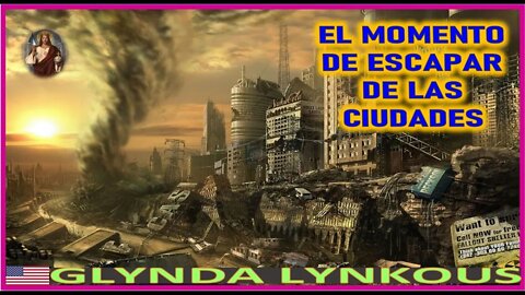 EL MOMENTO DE ESCAPAR DE LAS CIUDADES - MENSAJE DE JESUCRISTO REY A GLINDA LYNKOUS 15NOV22