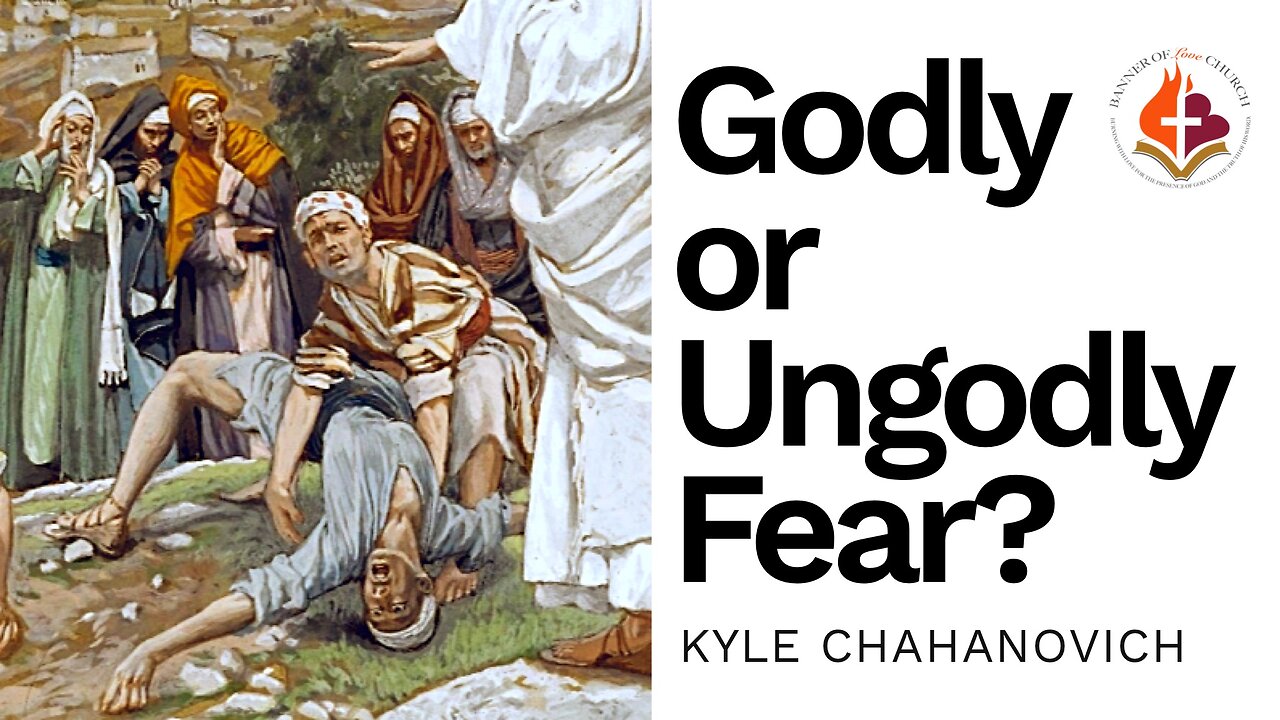 Godly or Ungodly Fear - Kyle Chahanovich 24 Nov. 2024