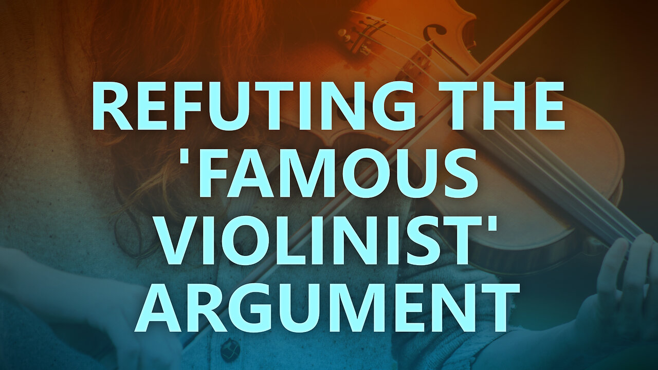 Refuting the 'famous violinist' argument for abortion