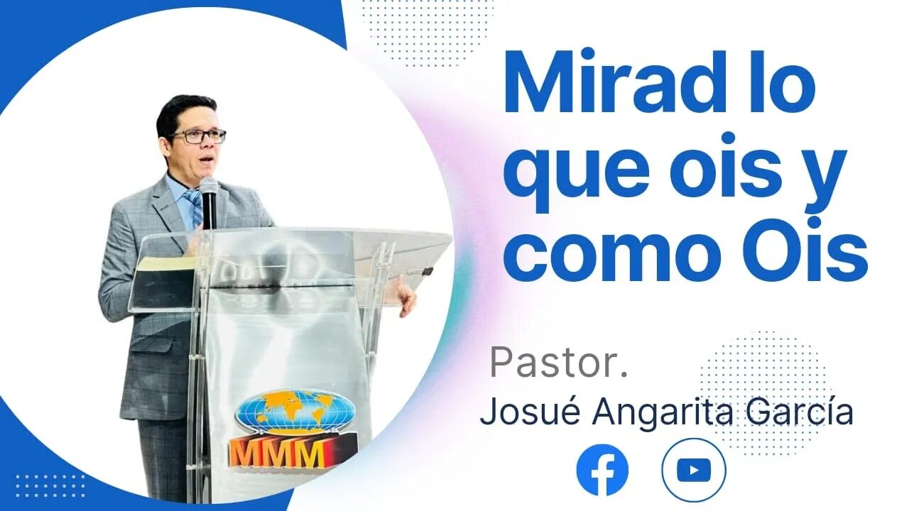 PREDICACION: Mirad lo que oís y como oís / Pastor. Josué Angarita