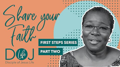 FIRST STEPS PART 2 - SHARE YOUR FAITH