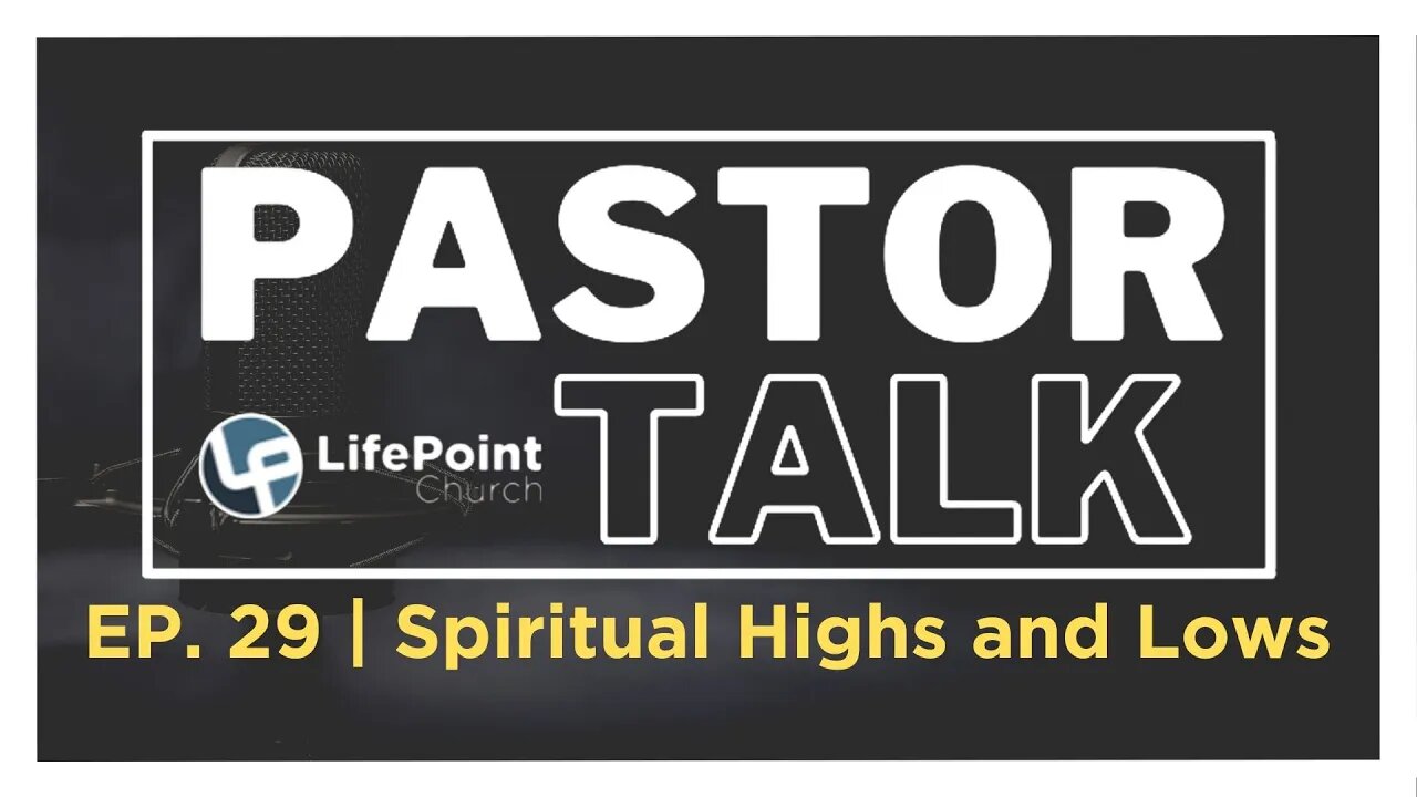 Pastor Talk | Ep. 29 | Spiritual Highs and Lows