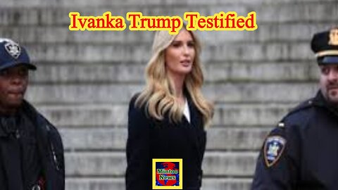 Ivanka Trump testifies in Donald Trump fraud trial in New York City