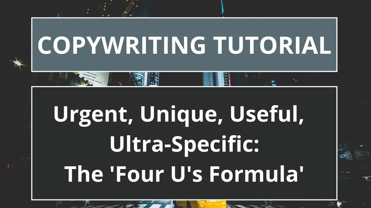 Copywriting Tutorial: Urgent, Useful, Ultra-Specific, Unique - "The 4 U's" Formula - How to Use it