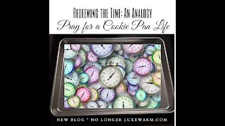 Redeeming the Time: Pray for a Cookie Pan Life